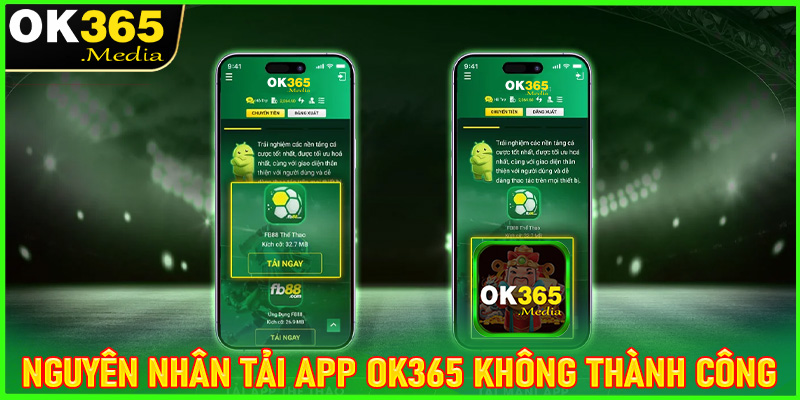 4 Nguyên nhân chính dẫn đến việc tải app OK365 không thành công 