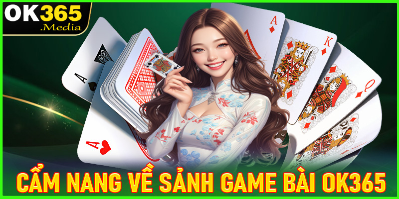 Cẩm nang chung về sảnh cá cược game bài OK365